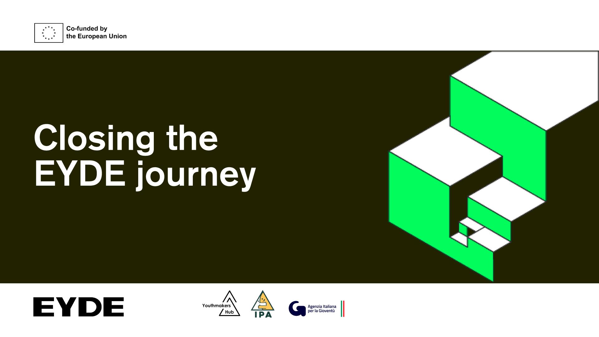 Graphic for the closing of the EYDE journey, featuring the EYDE logo, EU co-funded label, partner logos, and a green geometric 3D design on a dark background.